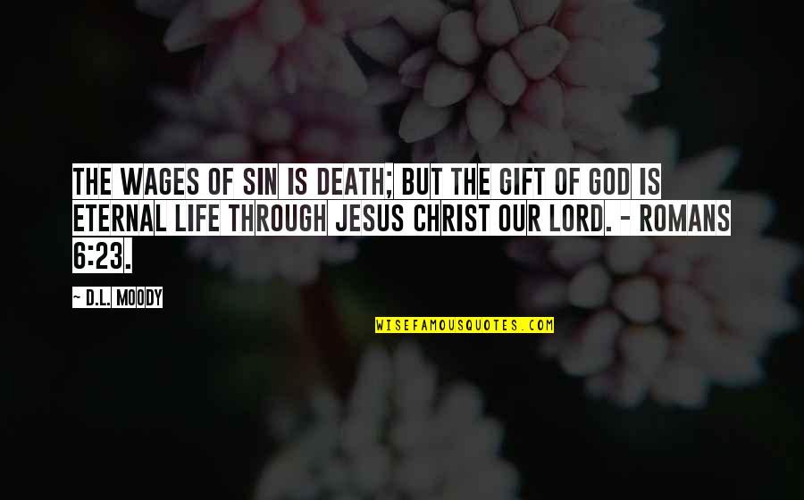 Christ Death Quotes By D.L. Moody: The wages of sin is death; but the