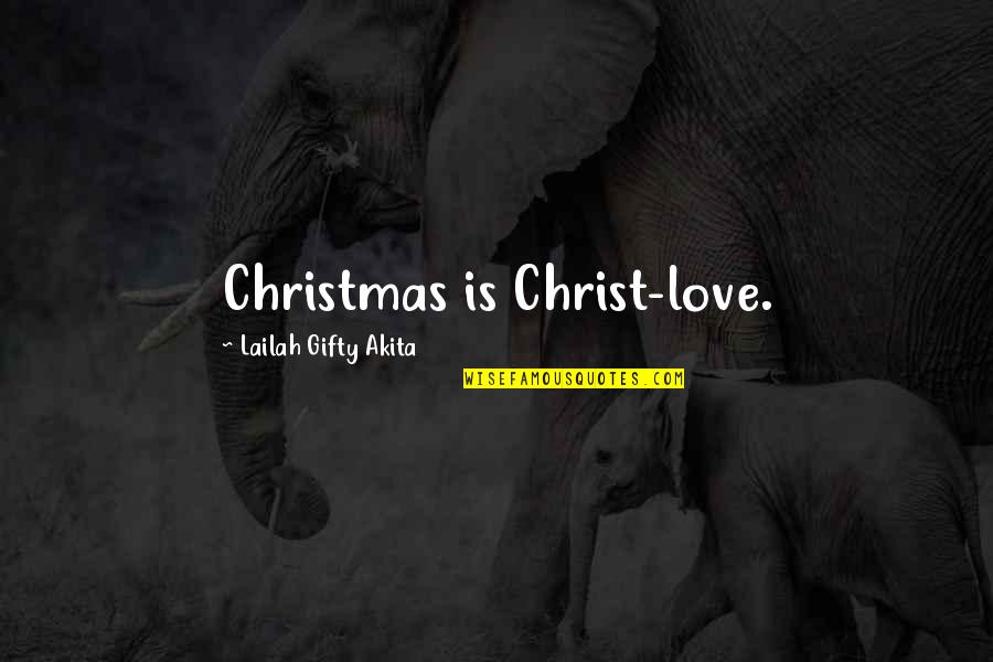 Christ Quotes Quotes By Lailah Gifty Akita: Christmas is Christ-love.