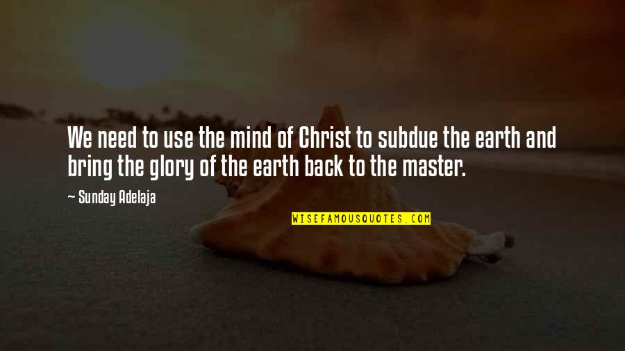 Christ Quotes Quotes By Sunday Adelaja: We need to use the mind of Christ