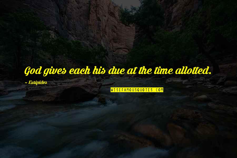 Christening Christian Quotes By Euripides: God gives each his due at the time