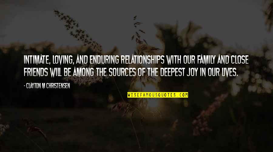 Christensen Quotes By Clayton M Christensen: Intimate, loving, and enduring relationships with our family