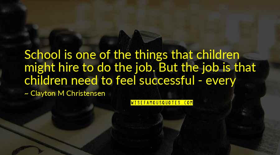 Christensen Quotes By Clayton M Christensen: School is one of the things that children