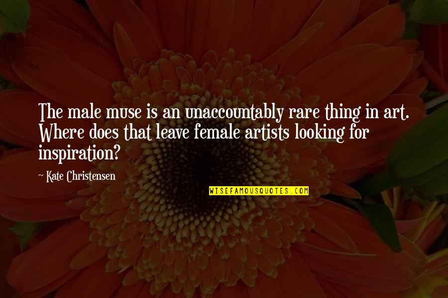 Christensen Quotes By Kate Christensen: The male muse is an unaccountably rare thing