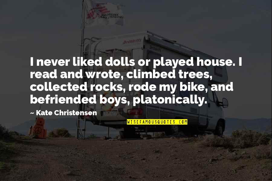 Christensen Quotes By Kate Christensen: I never liked dolls or played house. I