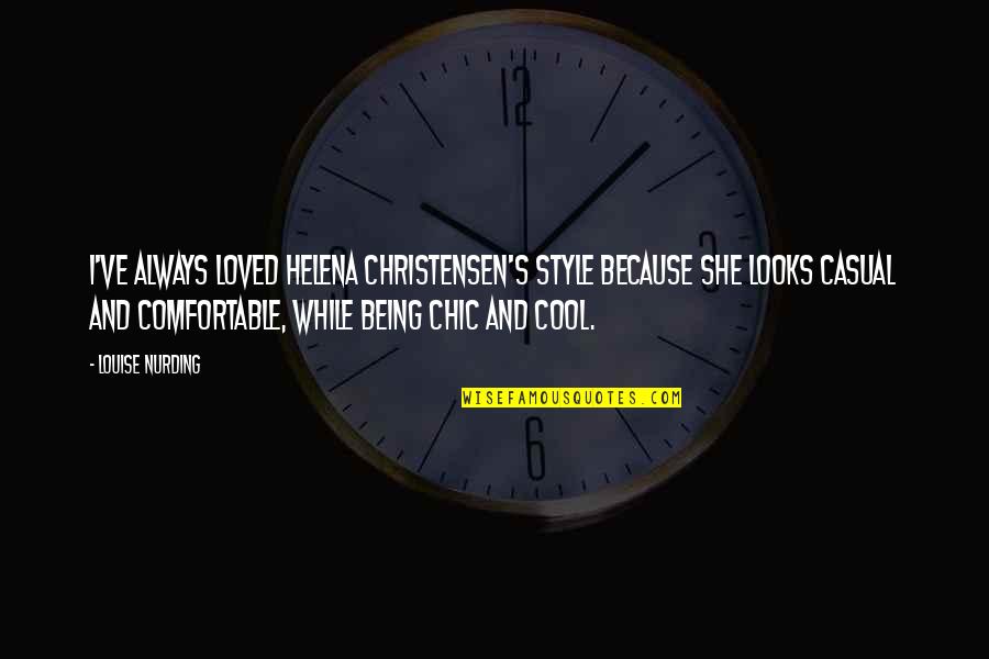 Christensen Quotes By Louise Nurding: I've always loved Helena Christensen's style because she