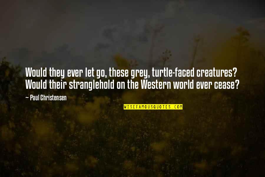 Christensen Quotes By Paul Christensen: Would they ever let go, these grey, turtle-faced