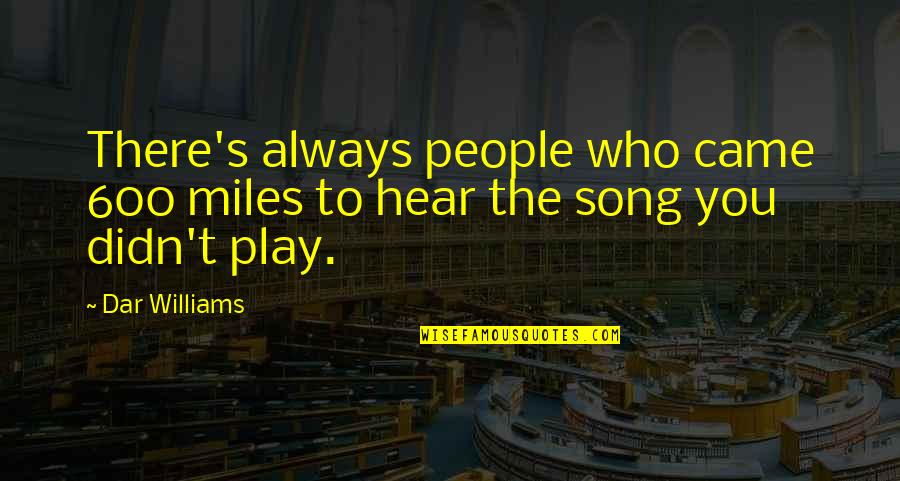 Christer Holmgren Quotes By Dar Williams: There's always people who came 600 miles to