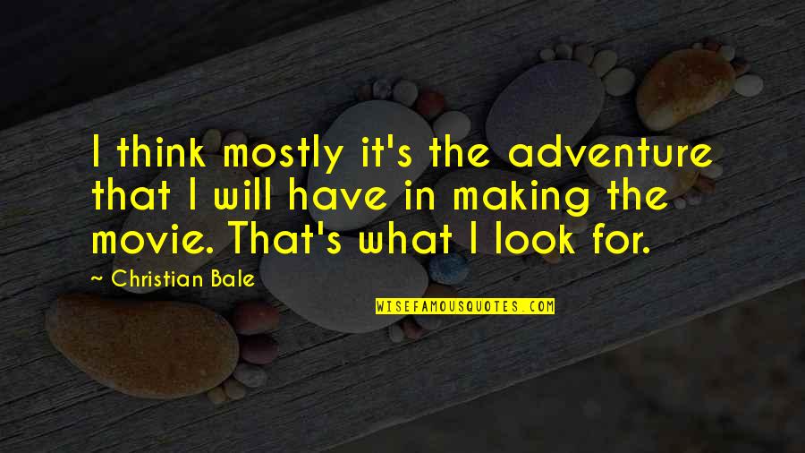 Christian Adventure Quotes By Christian Bale: I think mostly it's the adventure that I