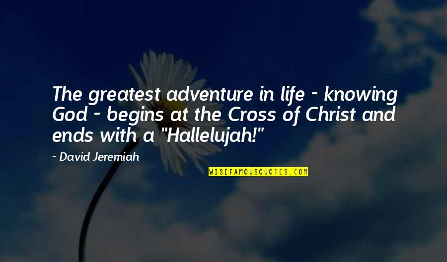 Christian Adventure Quotes By David Jeremiah: The greatest adventure in life - knowing God