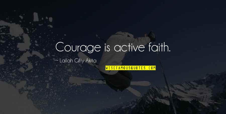 Christian Adventure Quotes By Lailah Gifty Akita: Courage is active faith.