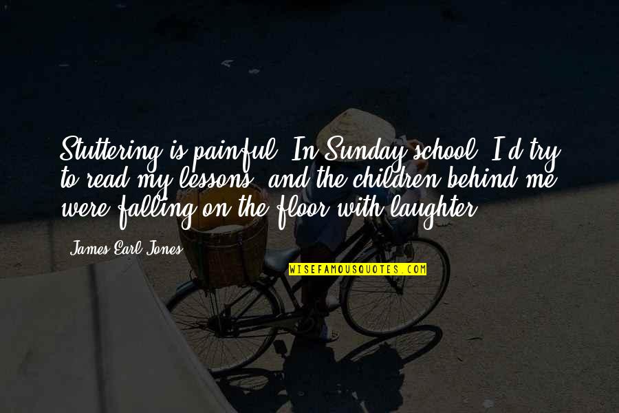 Christian Doctrines Quotes By James Earl Jones: Stuttering is painful. In Sunday school, I'd try