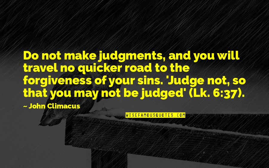 Christian Forgiveness Quotes By John Climacus: Do not make judgments, and you will travel