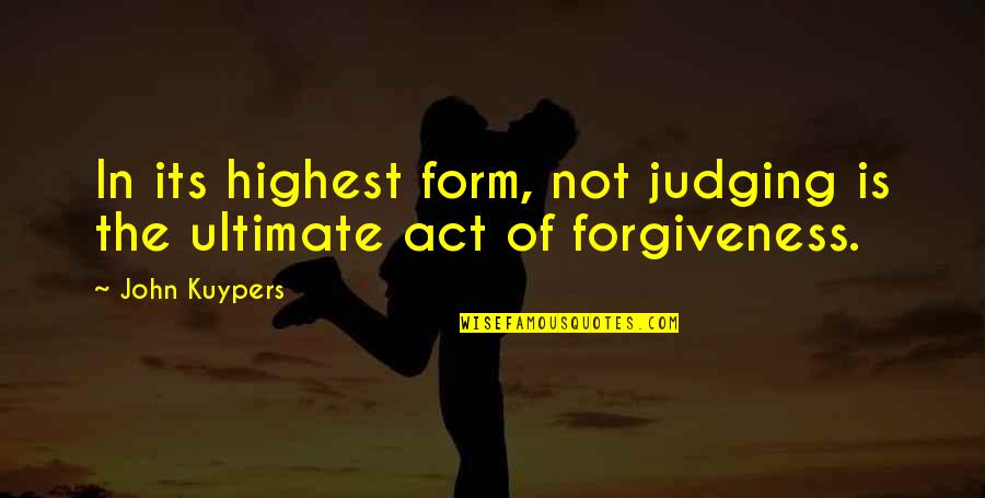 Christian Forgiveness Quotes By John Kuypers: In its highest form, not judging is the