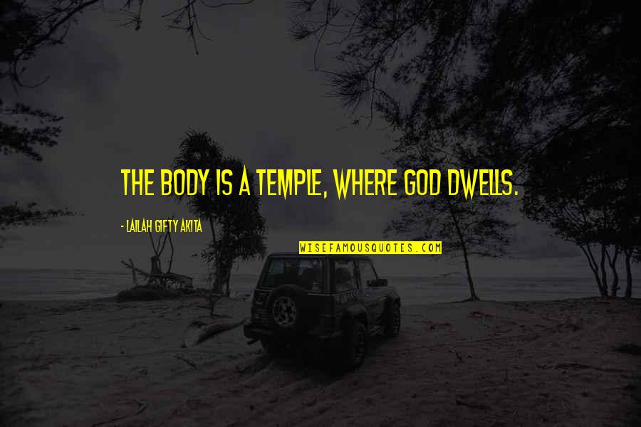 Christian Forgiveness Quotes By Lailah Gifty Akita: The body is a temple, where God dwells.