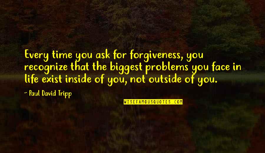 Christian Forgiveness Quotes By Paul David Tripp: Every time you ask for forgiveness, you recognize