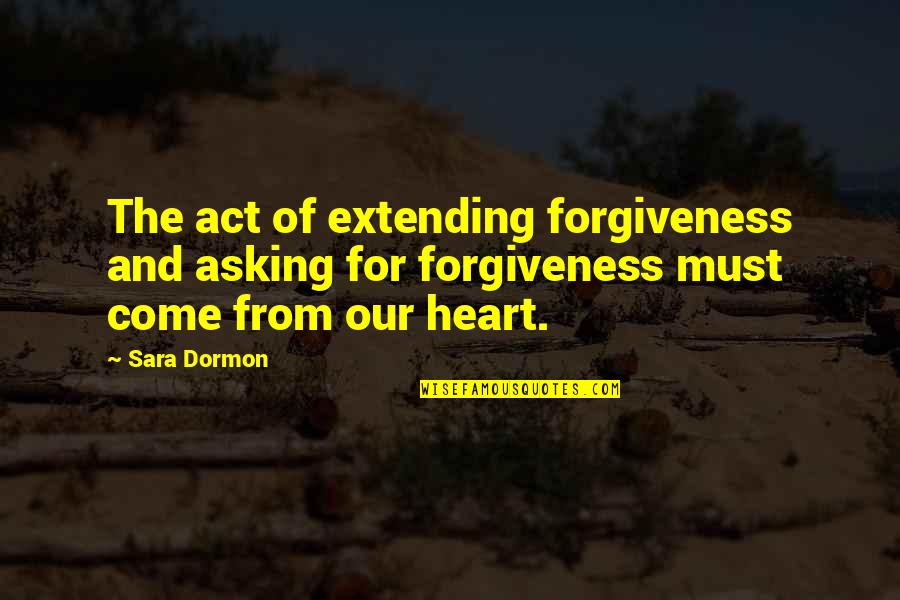 Christian Forgiveness Quotes By Sara Dormon: The act of extending forgiveness and asking for