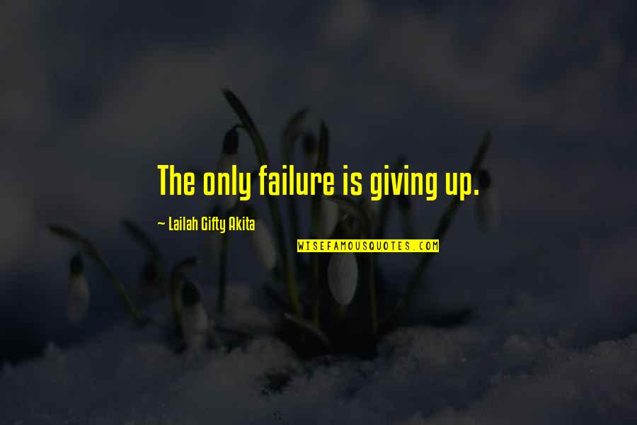 Christian Giving Quotes By Lailah Gifty Akita: The only failure is giving up.