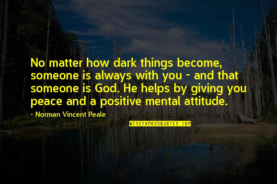 Christian Giving Quotes By Norman Vincent Peale: No matter how dark things become, someone is