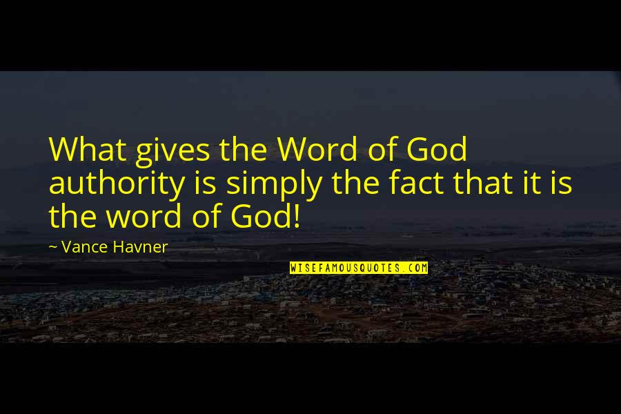 Christian Giving Quotes By Vance Havner: What gives the Word of God authority is