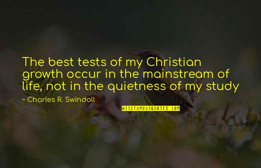 Christian Growth Quotes By Charles R. Swindoll: The best tests of my Christian growth occur