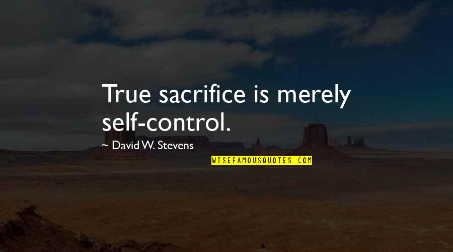 Christian Growth Quotes By David W. Stevens: True sacrifice is merely self-control.