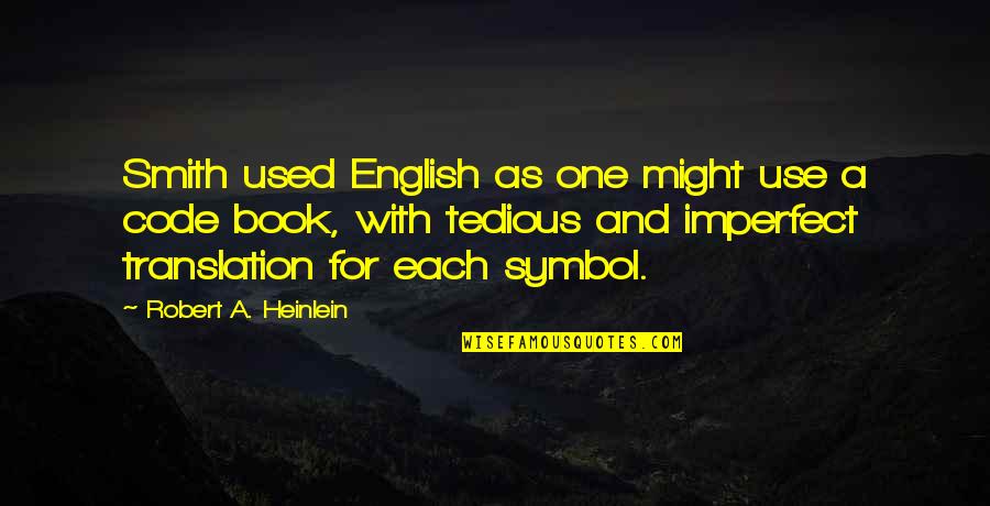 Christian Happy Birthday Speeches Quotes By Robert A. Heinlein: Smith used English as one might use a