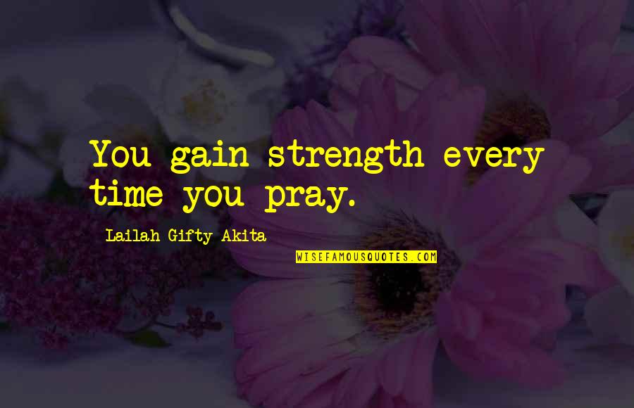 Christian Inspirational Sayings And Quotes By Lailah Gifty Akita: You gain strength every time you pray.