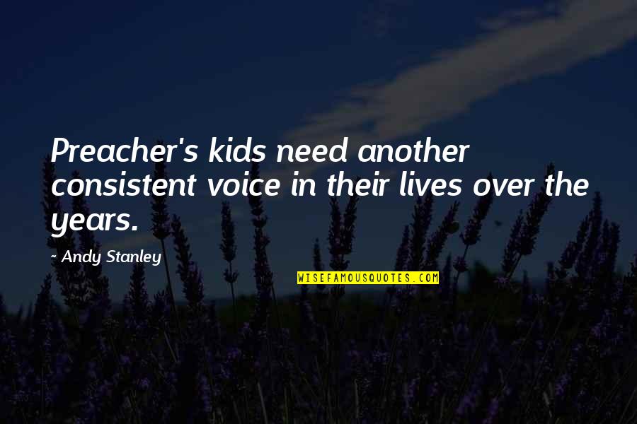 Christian Kids Quotes By Andy Stanley: Preacher's kids need another consistent voice in their