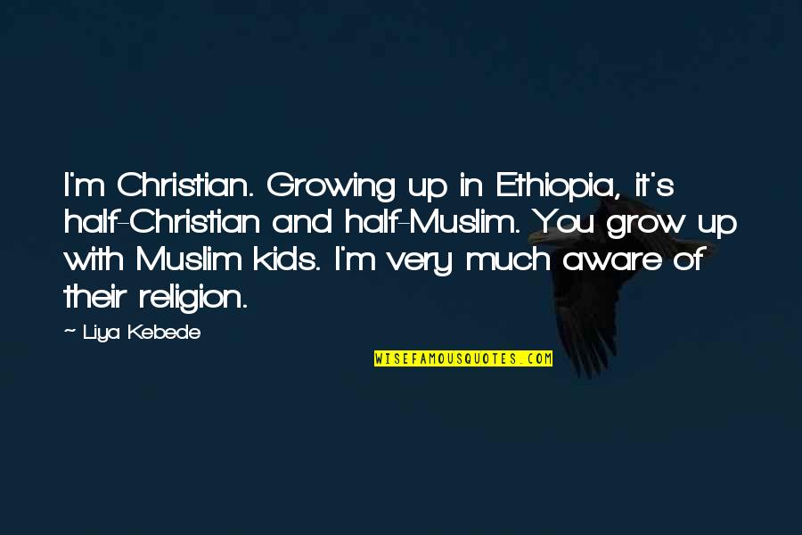 Christian Kids Quotes By Liya Kebede: I'm Christian. Growing up in Ethiopia, it's half-Christian