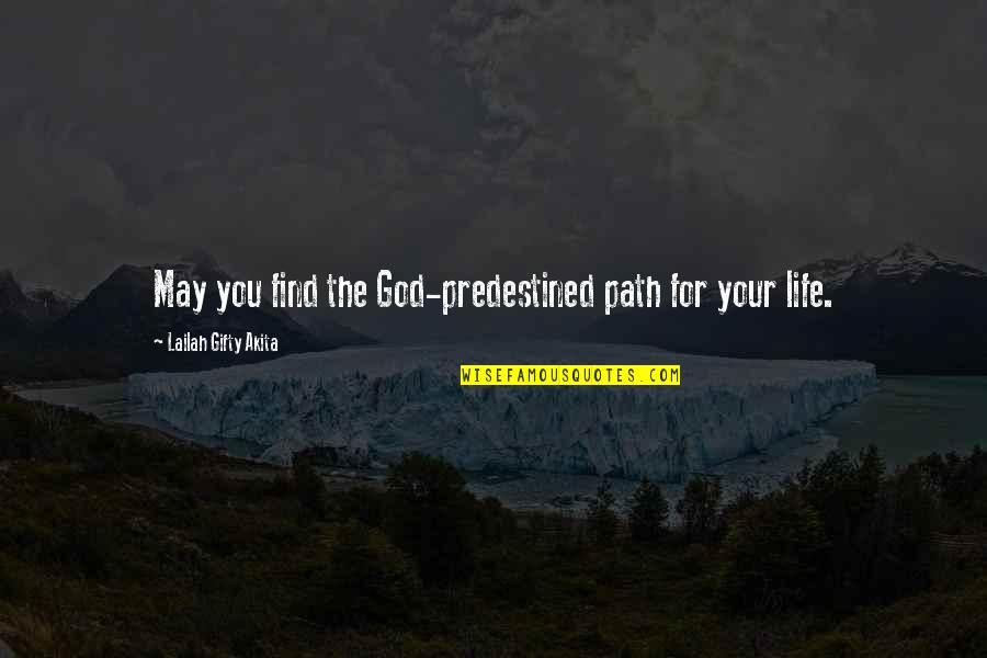 Christian Life Journey Quotes By Lailah Gifty Akita: May you find the God-predestined path for your