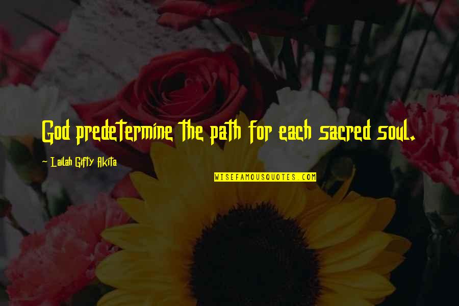 Christian Life Journey Quotes By Lailah Gifty Akita: God predetermine the path for each sacred soul.