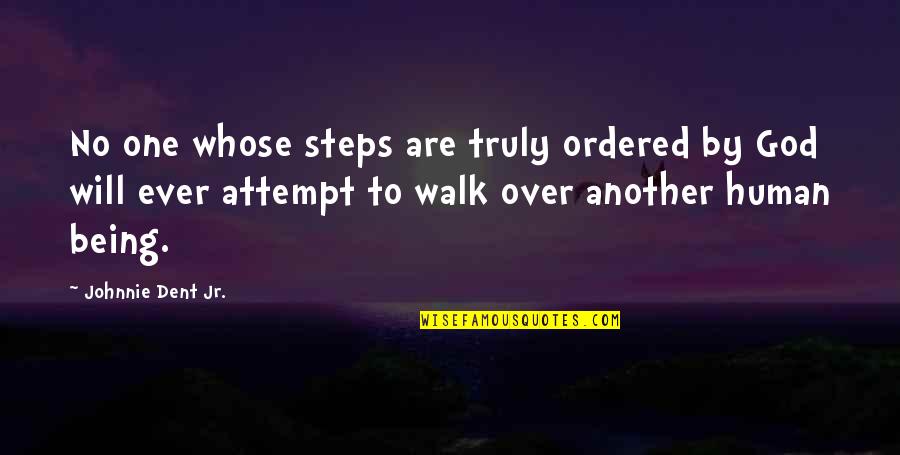 Christian Life Quotes And Quotes By Johnnie Dent Jr.: No one whose steps are truly ordered by