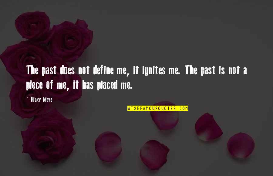 Christian Life Quotes And Quotes By Ricky Maye: The past does not define me, it ignites