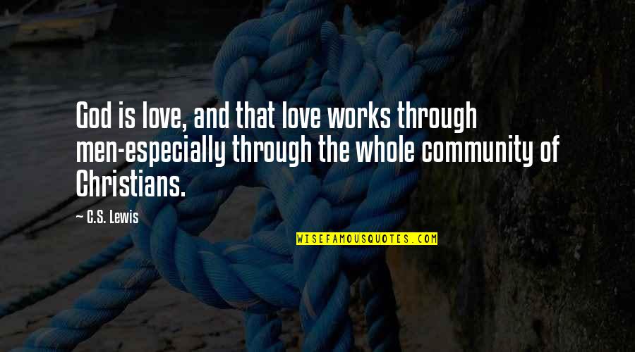 Christian Men Quotes By C.S. Lewis: God is love, and that love works through