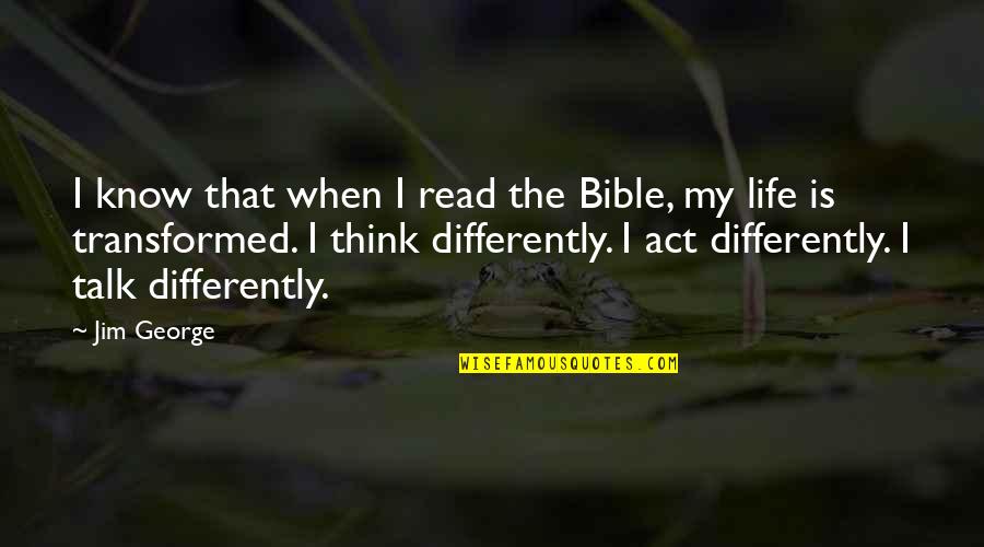 Christian Men Quotes By Jim George: I know that when I read the Bible,