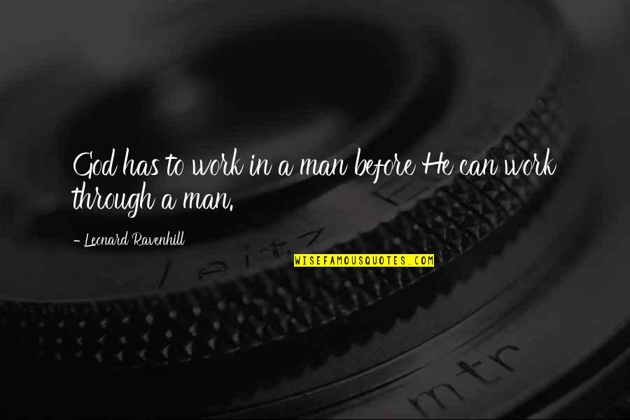 Christian Men Quotes By Leonard Ravenhill: God has to work in a man before