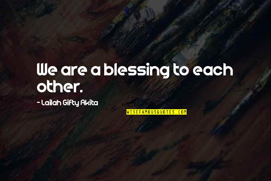 Christian Motivational Quotes By Lailah Gifty Akita: We are a blessing to each other.