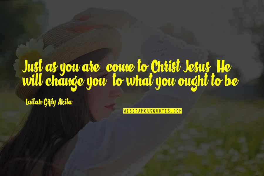 Christian Motivational Quotes By Lailah Gifty Akita: Just as you are, come to Christ Jesus,