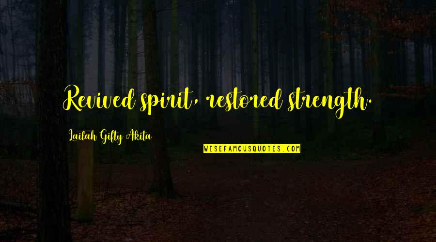 Christian Motivational Quotes By Lailah Gifty Akita: Revived spirit, restored strength.