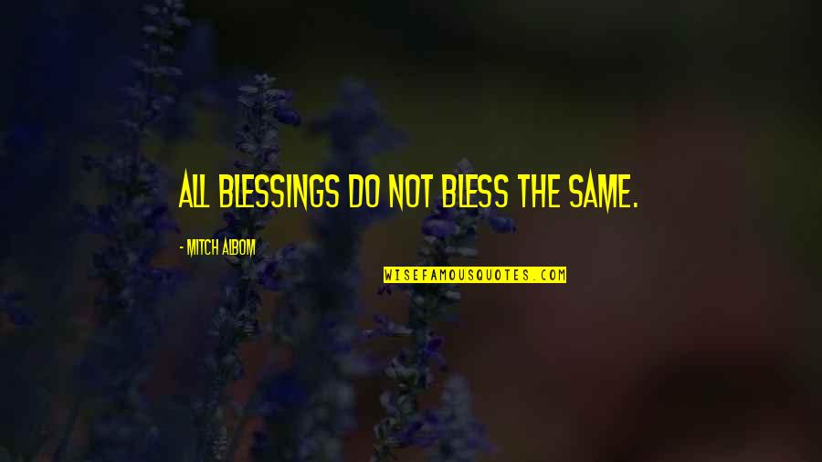 Christian Radio Quotes By Mitch Albom: All blessings do not bless the same.