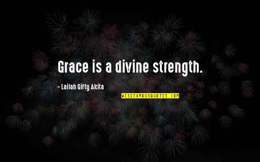 Christian Strength Quotes By Lailah Gifty Akita: Grace is a divine strength.