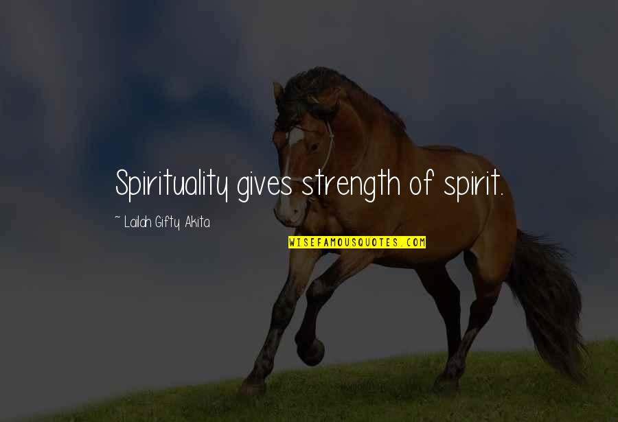 Christian Strength Quotes By Lailah Gifty Akita: Spirituality gives strength of spirit.