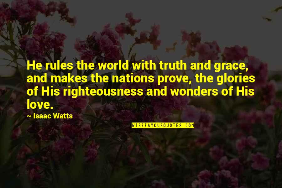 Christian Truth Quotes By Isaac Watts: He rules the world with truth and grace,