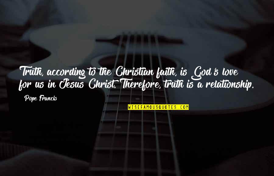 Christian Truth Quotes By Pope Francis: Truth, according to the Christian faith, is God's