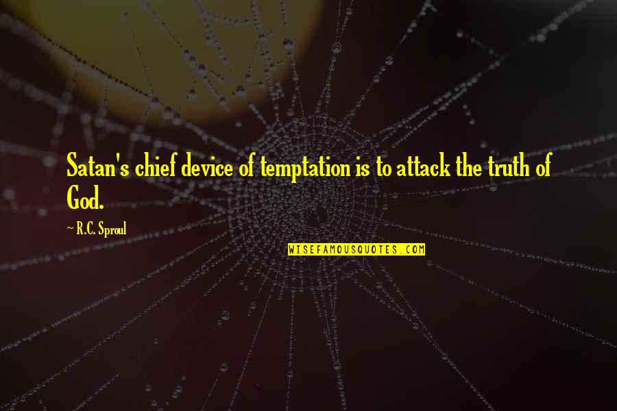 Christian Truth Quotes By R.C. Sproul: Satan's chief device of temptation is to attack