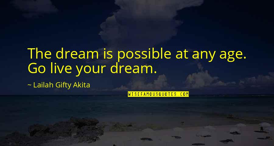 Christian Vision Quotes By Lailah Gifty Akita: The dream is possible at any age. Go