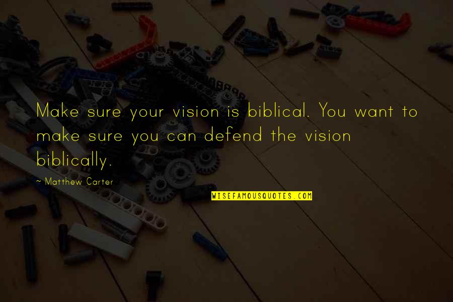 Christian Vision Quotes By Matthew Carter: Make sure your vision is biblical. You want