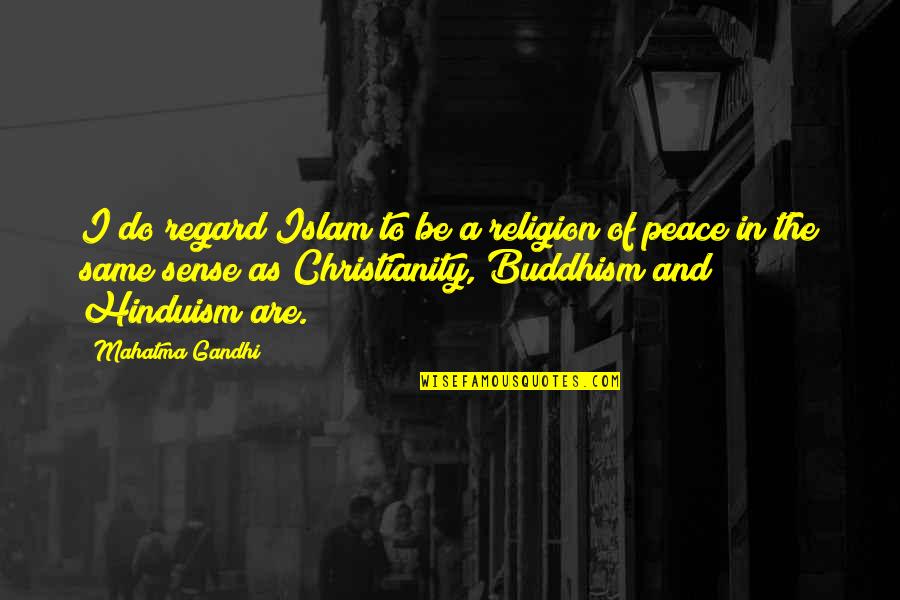 Christianity And Buddhism Quotes By Mahatma Gandhi: I do regard Islam to be a religion