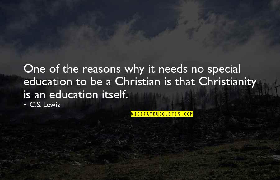 Christianity And Education Quotes By C.S. Lewis: One of the reasons why it needs no