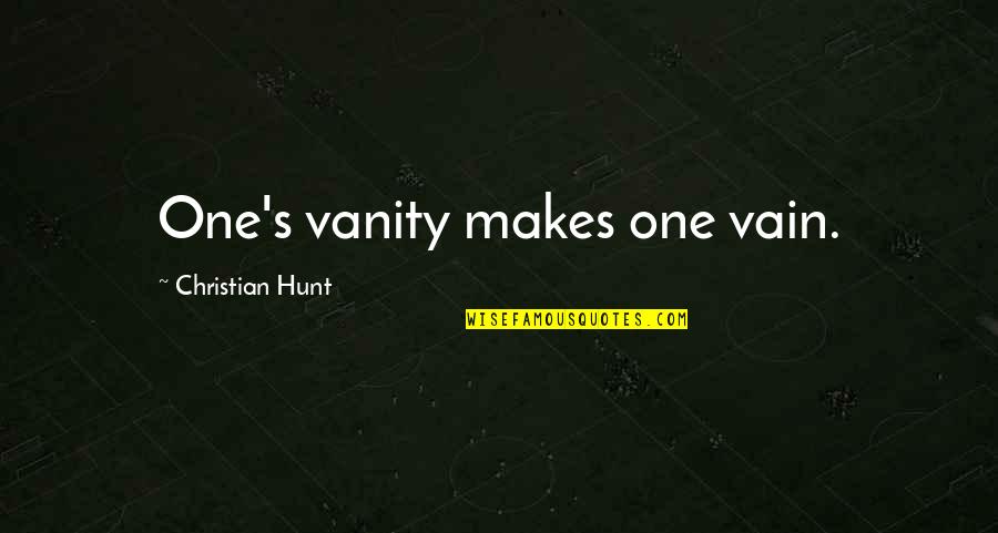 Christianity Inspirational Quotes By Christian Hunt: One's vanity makes one vain.